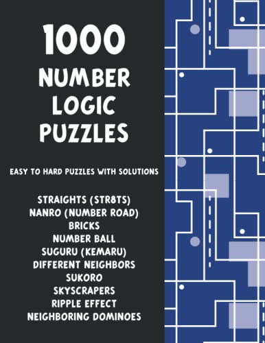 1000 Number Logic Puzzles - Straights (Str8ts), Suguru (Kemaru), Nanro, Bricks, Skyscrapers and more!: The Ultimate 10-in-1 Book of Easy to Hard Puzzles with Solutions - Pencil Puzzles for Adults