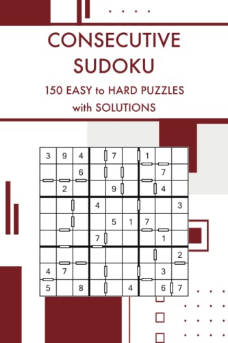 Consecutive Sudoku: 150 Easy to Hard Challenging Sudoku Puzzles With Solutions (Sudoku Puzzles and Variants) von Independently published