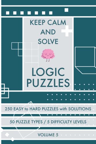 Keep Calm and Solve Logic Puzzles - Volume 5: 250 Easy to Hard Puzzles with Solutions - 50 Puzzle Types – Variety Puzzles for Adults (Keep Calm and Solve Puzzles - Puzzle Books) von Independently published
