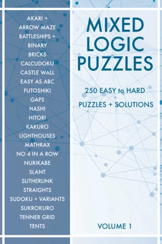Mixed Logic Puzzles - Volume 1: 250 Easy to Hard Variety Puzzle Book for Adults - 50 Puzzle Types - Solutions included Mixed Logic Puzzles - Volume 1: 250 Easy to Hard Variety Puzzle Book for Adults - 50 Puzzle Types - Solutions included