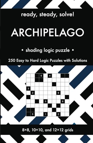 Ready, Steady, Solve! Archipelago - Shading Logic Puzzles for Adults: 250 Easy to Hard Pencil Puzzles with Solutions - Essential Puzzle Championship ... Steady, Solve! Logic Puzzles Book Series)