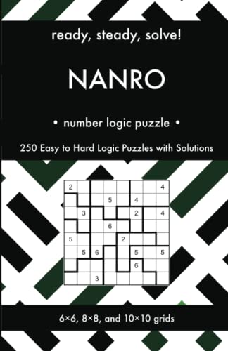 Ready, Steady, Solve! Nanro - Number Logic Puzzles for Adults: 250 Easy to Hard Pencil Puzzles with Solutions - Essential Practice Book for Avid ... Steady, Solve! Logic Puzzles Book Series) von Independently published