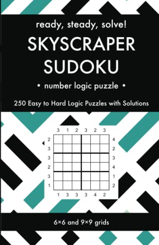 Ready, Steady, Solve! Skyscraper Sudoku - Number Logic Puzzles for Adults: 250 Easy to Hard Pencil Puzzles with Solutions - Essential Puzzle ... Steady, Solve! Logic Puzzles Book Series)