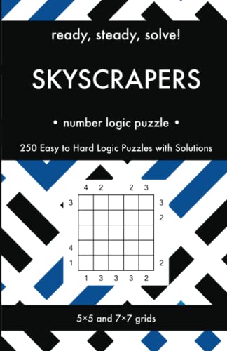 Ready, Steady, Solve! Skyscrapers - Number Logic Puzzles for Adults: 250 Easy to Hard Pencil Puzzles with Solutions - Essential Practice Book for Avid ... Steady, Solve! Logic Puzzles Book Series) von Independently published