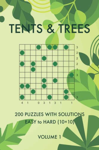 Tents and Trees Volume 1: 200 Easy to Hard Challenging Logic Puzzles with Solutions (Logic Puzzle Book Series)