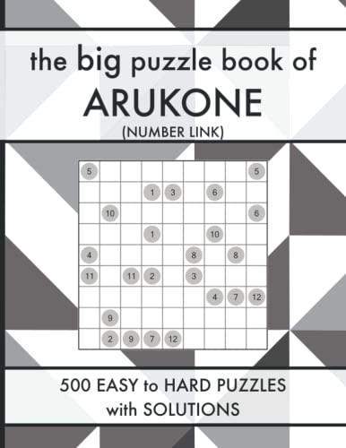 The Big Puzzle Book of Arukone: 500 Easy to Hard Number Link Logic Puzzles with Solutions (Logic Puzzle Book Series)