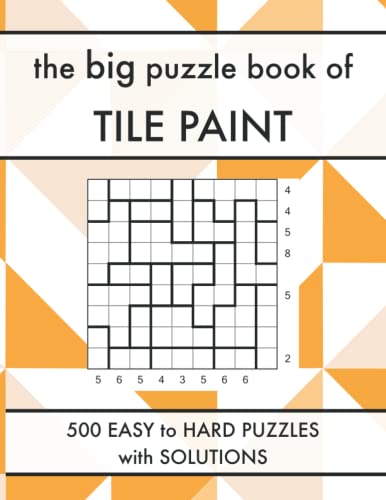 The Big Puzzle Book of Tile Paint: 500 Easy to Hard Crazy Pavement Logic Puzzles with Solutions (Logic Puzzle Book Series) von Independently published