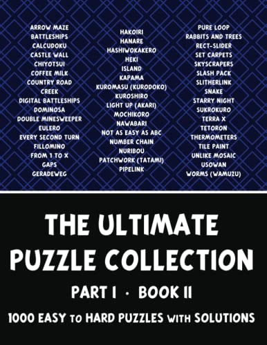 The Ultimate Puzzle Collection, Part 1 of 4, Book 2: 1000 Easy to Hard Logic Puzzles with Solutions - Pencil Puzzles for Adults The Ultimate Puzzle Collection, Part 1 of 4, Book 2: 1000 Easy to Hard Logic Puzzles with Solutions - Pencil Puzzles for Adults