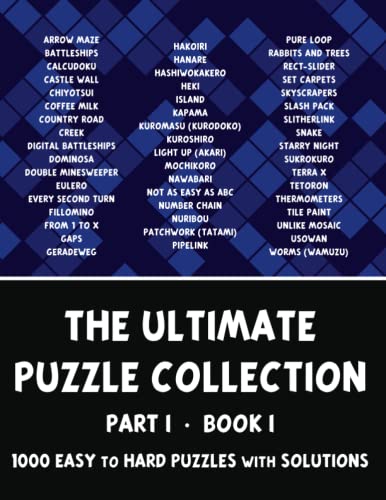 The Ultimate Puzzle Collection - Part 1 of 4, Book 1: 1000 Easy to Hard Logic Puzzles with Solutions - Pencil Puzzles for Adults The Ultimate Puzzle Collection - Part 1 of 4, Book 1: 1000 Easy to Hard Logic Puzzles with Solutions - Pencil Puzzles for Adults