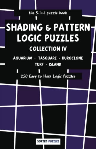 the 5-in-1 puzzle book - Aquarium, Tasquare, Kuroclone, Turf, Island: Shading and Pattern Logic Puzzles - Collection 4 - 250 Easy to Hard Puzzles with Solutions the 5-in-1 puzzle book - Aquarium, Tasquare, Kuroclone, Turf, Island: Shading and Pattern Logic Puzzles - Collection 4 - 250 Easy to Hard Puzzles with Solutions