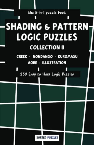 the 5-in-1 puzzle book - Creek, Nondango, Kuromasu, Aqre, Illustration: Shading and Pattern Logic Puzzles - Collection 2 - 250 Easy to Hard Puzzles with Solutions the 5-in-1 puzzle book - Creek, Nondango, Kuromasu, Aqre, Illustration: Shading and Pattern Logic Puzzles - Collection 2 - 250 Easy to Hard Puzzles with Solutions