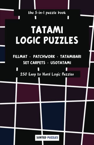 the 5-in-1 puzzle book - Fillmat, Patchwork, Tatamibari, Set Carpets, Usotatami: Tatami Logic Puzzles - 250 Easy to Hard Puzzles with Solutions the 5-in-1 puzzle book - Fillmat, Patchwork, Tatamibari, Set Carpets, Usotatami: Tatami Logic Puzzles - 250 Easy to Hard Puzzles with Solutions