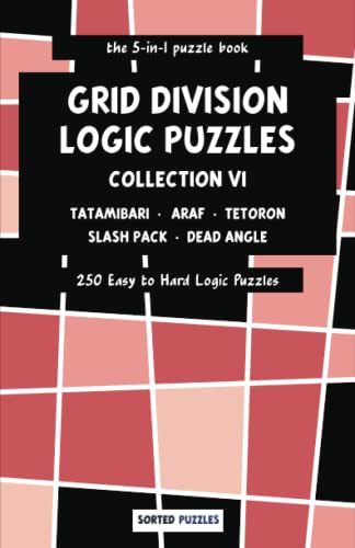 the 5-in-1 puzzle book - Tatamibari, Araf, Tetoron, Slash Pack, Dead Angle: Grid Division Logic Puzzles - Collection 6 - 250 Easy to Hard Puzzles with Solutions the 5-in-1 puzzle book - Tatamibari, Araf, Tetoron, Slash Pack, Dead Angle: Grid Division Logic Puzzles - Collection 6 - 250 Easy to Hard Puzzles with Solutions