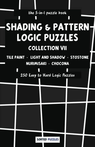 the 5-in-1 puzzle book - Tile Paint, Light and Shadow, Stostone, Nurimisaki, Chocona: Shading and Pattern Logic Puzzles - Collection 7 - 250 Easy to Hard Puzzles with Solutions the 5-in-1 puzzle book - Tile Paint, Light and Shadow, Stostone, Nurimisaki, Chocona: Shading and Pattern Logic Puzzles - Collection 7 - 250 Easy to Hard Puzzles with Solutions
