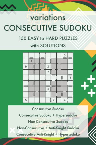 variations Consecutive Sudoku - 150 Easy to Hard Puzzles with Solutions: 5 Sudoku Variants and their Combinations – variations Sudoku Puzzle Book Series (Sudoku Puzzles and Variants) von Independently published