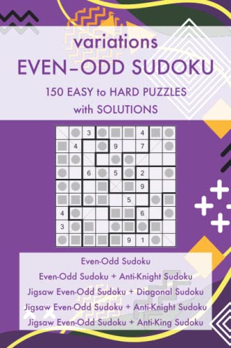 variations Even-Odd Sudoku - 150 Easy to Hard Puzzles with Solutions: 5 Sudoku Variants and their Combinations – variations Sudoku Puzzle Book Series (Sudoku Puzzles and Variants)