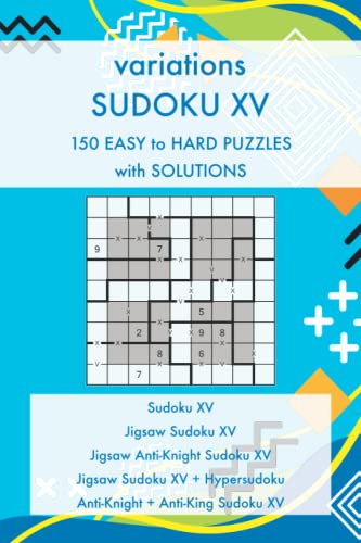 variations Sudoku XV - 150 Easy to Hard Puzzles with Solutions: 5 Sudoku Variants and their Combinations – variations Sudoku Puzzle Book Series (Sudoku Puzzles and Variants)
