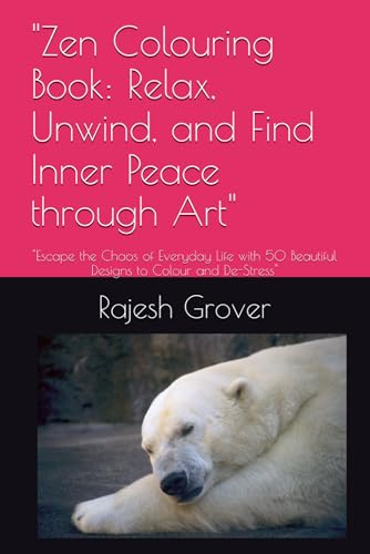 "Zen Colouring Book: Relax, Unwind, and Find Inner Peace through Art": "Escape the Chaos of Everyday Life with 50 Beautiful Designs to Colour and De-Stress" von Independently published