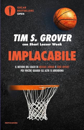 Implacabile. Il metodo del coach di Michael Jordan e Kobe Bryant per vincere quando gli altri si arrendono (Oscar bestsellers open) von Mondadori