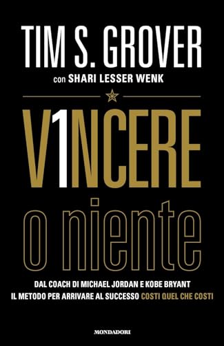 Vincere o niente. Dal coach di Michael Jordan e Kobe Bryant il metodo per arrivare al successo costi quel che costi (Vivere meglio) von Mondadori