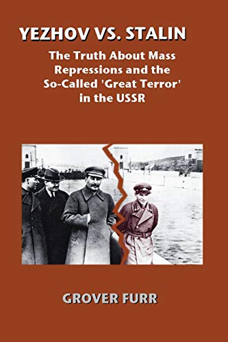 Yezhov Vs. Stalin: The Truth About Mass Repressions and the So-Called Great Terror in the USSR