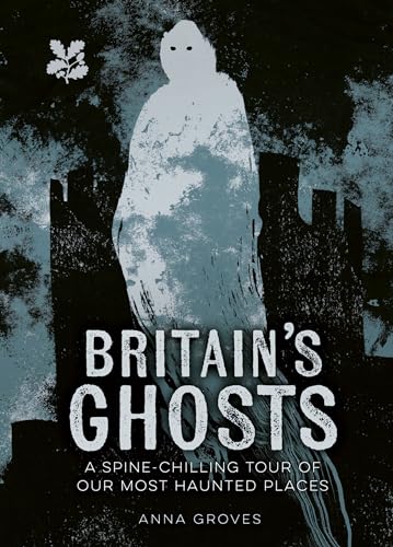Britain’s Ghosts: A spine-chilling tour of our most haunted places (National Trust) von National Trust Books