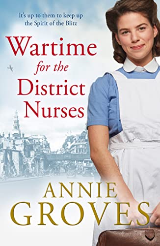 Wartime for the District Nurses: An unforgettable historical WW2 saga