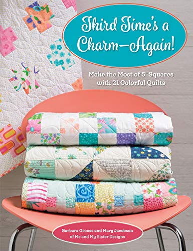 Third Time's a Charm - Again!: Make the Most of 5 Inch Squares With 21 Colorful Quilts