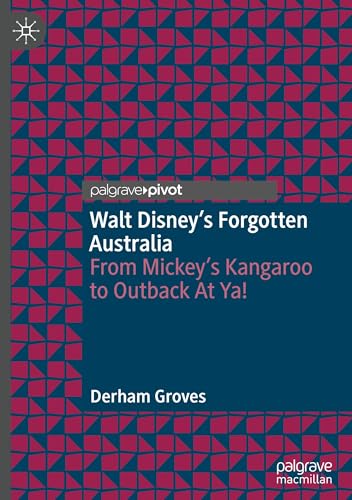 Walt Disney’s Forgotten Australia: From Mickey’s Kangaroo to Outback At Ya! von Palgrave Macmillan