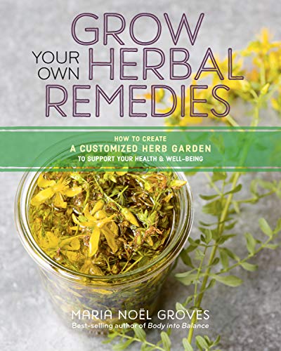 Grow Your Own Herbal Remedies: How to Create a Customized Herb Garden to Support Your Health & Well-Being Grow Your Own Herbal Remedies: How to Create a Customized Herb Garden to Support Your Health & Well-Being