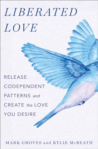 Liberated Love: Release Codependent Patterns and Create the Love You Desire von Castle Point Books