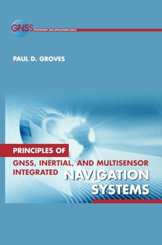 Principles of GNSS, Inertial, and Multi-Sensor Integrated Navigation Systems (GNSS Technology and Applications) von Artech House Publishers