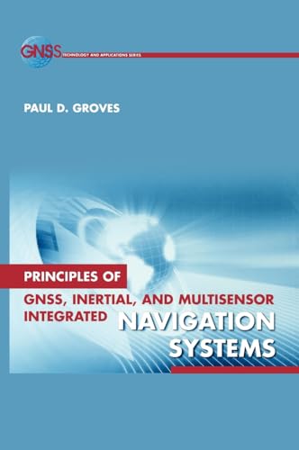 Principles of GNSS, Inertial, and Multi-Sensor Integrated Navigation Systems (GNSS Technology and Applications)