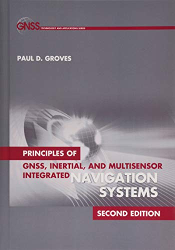 Principles of GNSS, Inertial, and Multisensor Integrated Navigation Systems (GNSS Technology and Applications)