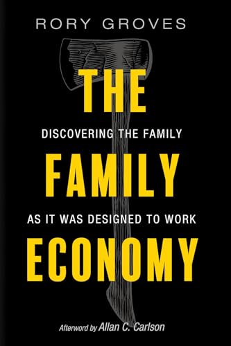 The Family Economy: Discovering the Family as It Was Designed to Work