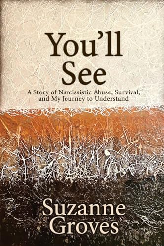 You'll See: A Story of Narcissistic Abuse, Survival, and My Journey to Understand von Black Rose Writing