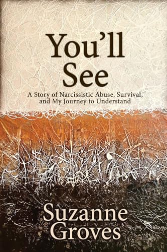You'll See: A Story of Narcissistic Abuse, Survival, and My Journey to Understand You'll See: A Story of Narcissistic Abuse, Survival, and My Journey to Understand von Black Rose Writing