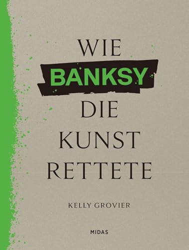 Wie BANKSY die Kunst rettete: Ein anderer Blick auf die Geschichte der Kunst. Bildband über die Bedeutung des Urban Art-Künstlers für die Kunstgeschichtsschreibung von Midas Verlag