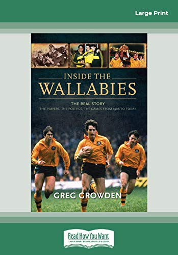 Inside the Wallabies: The real story, the players, the politics and the games from 198 to today: The real story, the players, the politics and the ... the Politics and the Games from 1908 to Today