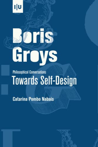 Boris Groys Philosophical Conversations - Towards Self-Design