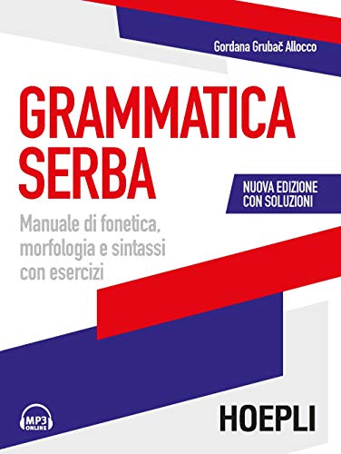 Grammatica serba. Manuale di fonetica, morfologia e sintassi con esercizi (Grammatiche) Grammatica serba. Manuale di fonetica, morfologia e sintassi con esercizi (Grammatiche)