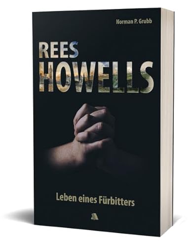 Rees Howells: Leben eines Fürbitters von Asaph / Fontis Media