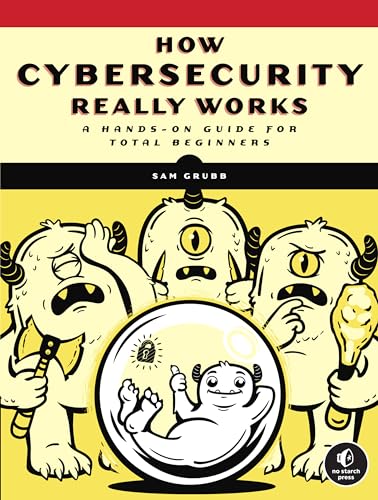How Cybersecurity Really Works: A Hands-On Guide for Total Beginners von No Starch Press