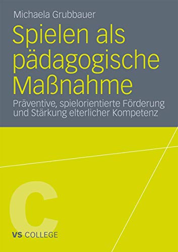 Spielen als pädagogische Maßnahme: Präventive, spielorientierte Förderung und Stärkung elterlicher Kompetenz (VS College) von VS Verlag für Sozialwissenschaften