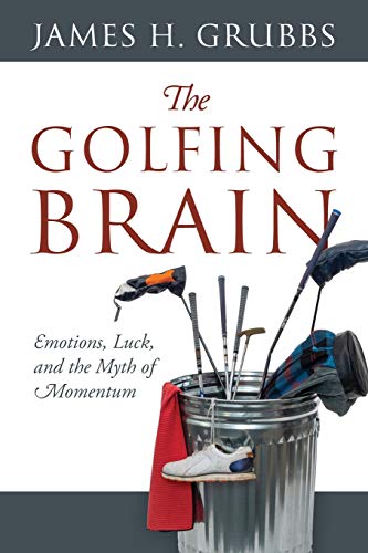 The Golfing Brain: Emotions, Luck, and the Myth of Momentum von Outskirts Press