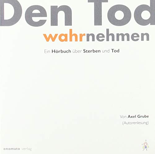 Den Tod wahrnehmen: Ein Hörbuch von Axel Grube