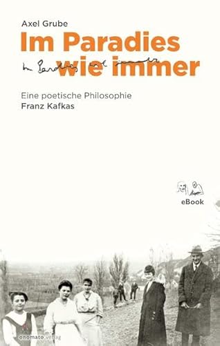 Im Paradies wie immer: Eine poetische Philosophie Franz Kafkas Im Paradies wie immer: Eine poetische Philosophie Franz Kafkas von onomato