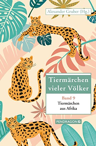 Tiermärchen aus Afrika: Tiermärchen vieler Völker, Band 9 von Pendragon