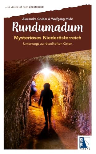 Mysteriöses Niederösterreich: Unterwegs zu rätselhaften Orten (Rundumadum: ... so vieles ist noch unentdeckt!) von KRAL