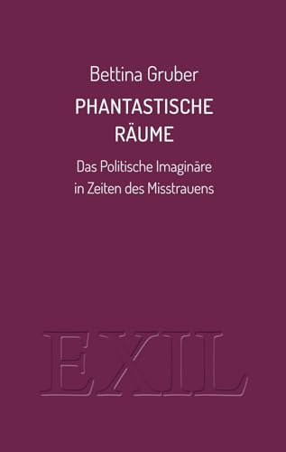 Phantastische Räume: Das Politische Imaginäre in Zeiten des Misstrauens (EXIL)